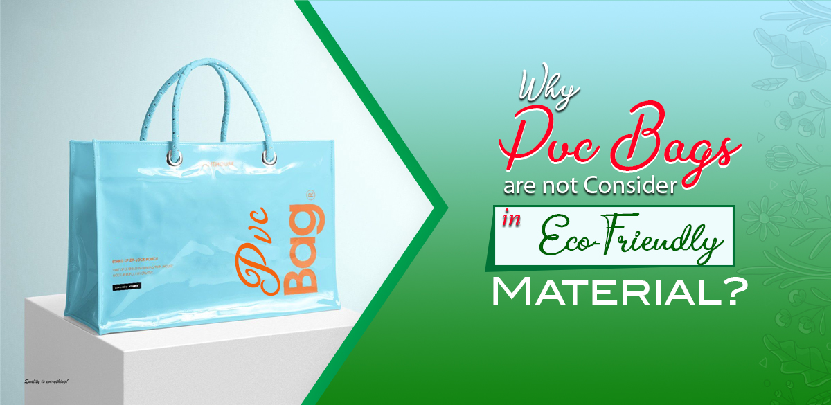 Why PVC Bags are not consider in Eco-Friendly Material